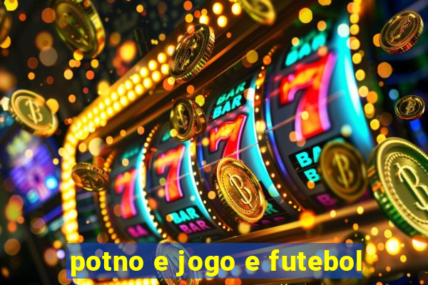 potno e jogo e futebol